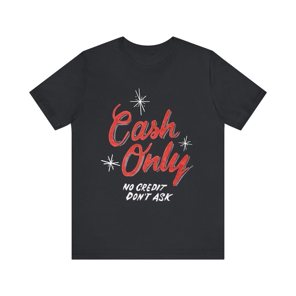 Cash Only Unisex Tee, Funny Cash T-Shirt